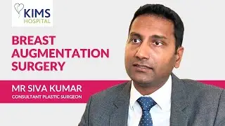 Mr Siva Kumar Talks About Breast Augmentation Surgery