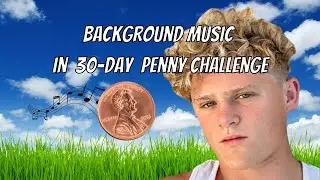 Background Music in Ryan Trahan's 30-Day Penny Challenge