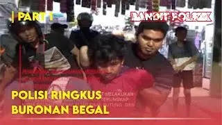 POLISI RINGKUS BURONAN BEGAL | PART 1