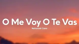 Natanael Cano - O Me Voy O Te Vas (Letra/Lyrics)
