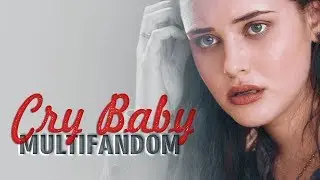 ● MultiFandom - Cry Baby [COLLAB]