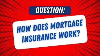 How Does Mortgage Insurance Work?