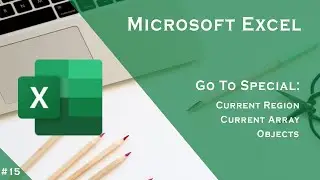 Microsoft Excel: Go To Special - Current Region, Current Array, and Objects