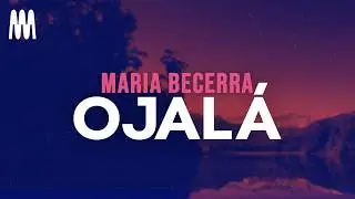 Maria Becerra - OJALÁ (Letra/Lyrics)