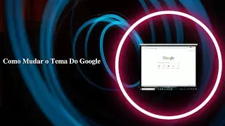 Como Mudar O Tema Do Google