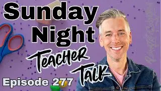 Sunday Night Teacher Talk Ep. 277, Season 8