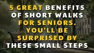 Five Powerful Benefits of Short Walks for Seniors