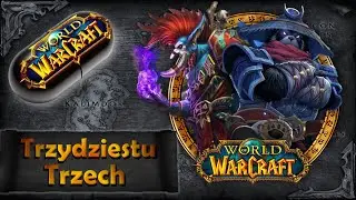 Warcraft w Pigułce: Trzydziestu Trzech, czyli Thirty-three
