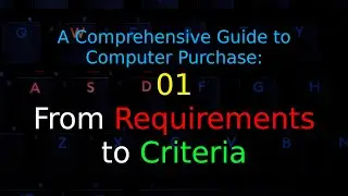 A Comprehensive Guide to Computer Purchase: 01 - From Requirements to Criteria