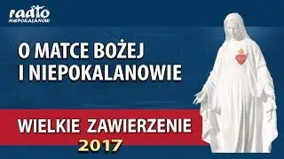 O MATCE BOŻEJ I NIEPOKALANOWIE - ks. Jan Pęzioł  egzorcysta | Wielkie Zawierzenie 2017| NIEPOKALANÓW