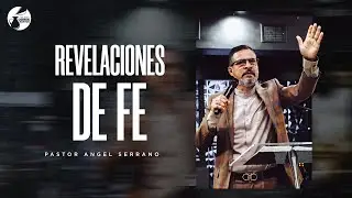 Revelaciones de Fe - Pastor Angel Serrano