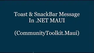 Toast and SnackBar Demo In .NET MAUI (CommunityToolkit.MAUI)