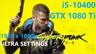 Cyberpunk 2077 _ i5-10400 + GTX 1080 Ti _ 1080p ULTRA