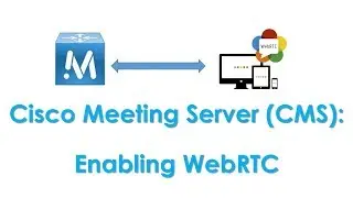 Cisco Meeting Server (CMS): Enabling WebRTC & Making WebRTC Calls