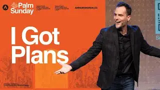 I've Got Plans | Palm Sunday | Pastor Jeremy Bosma