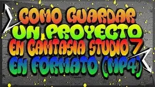 [TUTORIAL] - Como guardar un Proyecto en Camtasia Studio 7 en Formato [MP4] - (Bien Explicado) HD
