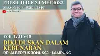 Dikuduskan dalam Kebenaran - Fresh Juice 24 Mei 2023 - RP. Albertus Joni, SCJ - Lampung