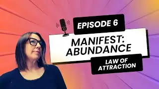 MANIFEST ABUNDANCE  Law of Attraction Episode 7