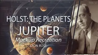 Gustov Holst - The Planets | Jupiter  (Leon Ross Mockup Recreation)