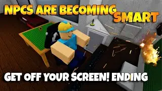 ROBLOX NPCs are becoming smart!  - GET OFF YOUR SCREEN! ENDING [FAKE]