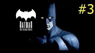 Batman►The Telltale Series►ЭПИЗОД 3►НОВЫЙ МИРОВОЙ ПОРЯДОК►