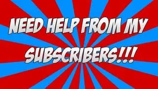 Need My Subscribers/Viewers HELP!!!