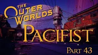 The Outer Worlds - Pacifist Playthrough - Part 43
