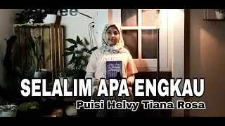 SELALIM APA ENGKAU - Puisi HELVY TIANA ROSA