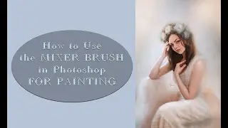 Using the Mixer Brush in Photoshop for Painting
