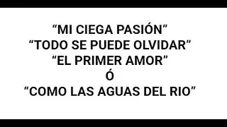 PLAGIO: Ciega Pasión?, Todo se puede olvidar?, Como las aguas del rio? ó Primer amor?