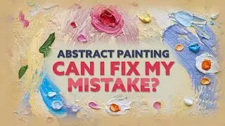 Abstract Painting - Can I fix my HUGE mistake? (2024)