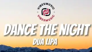 Dua Lipa - Dance The Night (Lyrics)