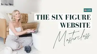 The Six Figure Website Masterclass: 6 upgrades to make your website say I'm expensive but worth it
