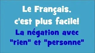 Le Français, c'est plus facile! - 3/02 La négation avec "rien" et "personne"