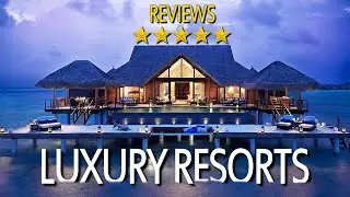 5 Star Hotel Reviews - The Best Luxury Resorts In the World