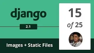 Django 2.1 - Images and Static Files - 15/25 -  Django Python