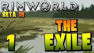 Rimworld Beta 18 | Ep 1 - The Exile [Rimworld Beta 18 World of Story update]