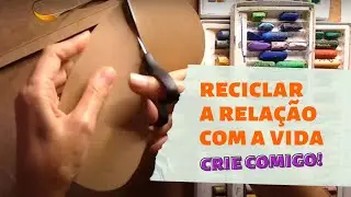 #liveartecriativa Reciclar a Vida + crie comigo