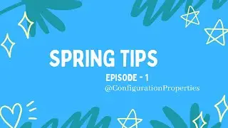 Spring  Tips - Episode 1 - @ConfigurationProperties