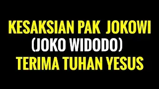 Kesaksian Pak Jokowi ( Joko Widodo ) Terima Tuhan Yesus
