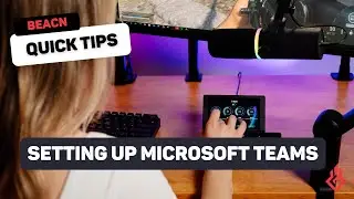 BEACN Quick Tips - Setting Up BEACN Mic with Microsoft Teams
