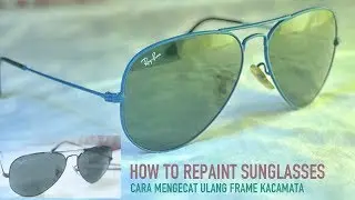 How to repaint sunglasses Ray Ban aviator - cara mengecat ulang kacamata