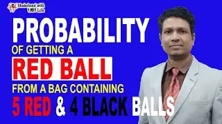 PROBABILITY of Getting a RED Ball from a Bag of 5 RED & 4 BLACK Balls | Probability and Statistics