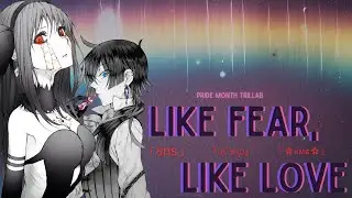 「 SDS 」,「ℋ☣℘」&『 ✿ ᴋᴍɢ ✿ 』Like Fear, Like Love || Pride Month ᵀᴿᴵᴸᴸᴬᴮ/ᴹᴱᴾ