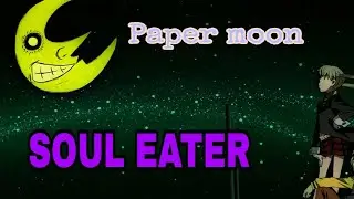 Текст песни Papermoon из аниме SOUL EATER ( обновленное видео ( читайте описание ).