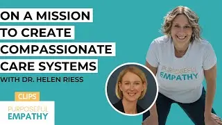 Trailer: On a Mission to Create Compassionate Care Systems ft. Dr. Helen Riess Purposeful Empathy