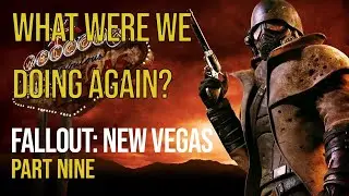 What are we doing again? (Fallout: New Vegas Playthough Part 9)