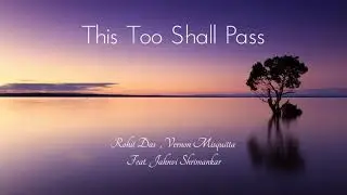 THIS TOO SHALL PASS | Rohit Das , Vernon Misquitta Feat. Jahnvi Shrimankar
