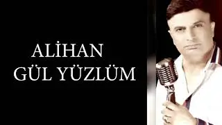 Alihan - (Gül Yüzlüm)