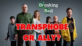 Transphobe or Ally: Breaking Bad Edition